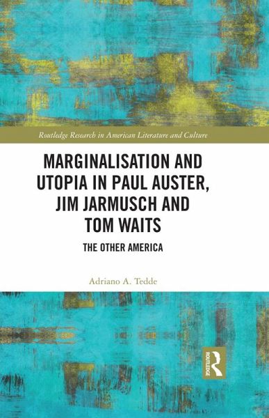 Marginalisation and Utopia in Paul Auster, Jim Jarmusch and Tom Waits (eBook, ePUB) Marginalisation and Utopia in Paul Auster, Jim Jarmusch and Tom Waits (eBook, ePUB)