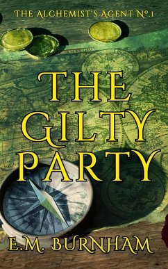 The Gilty Party (The Alchemist's Agent, #1) (eBook, ePUB) - Burnham, E. M.