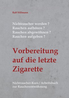 Nichtraucher werden / Rauchen aufhören / Rauchen abgewöhnen / Rauchen aufgeben: Vorbereitung auf die letzte Zigarette - Hillmann, Ralf