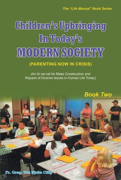 Children's Upbringing In Today's Modern Society (Parenting Now In Crisis) (eBook, ePUB)