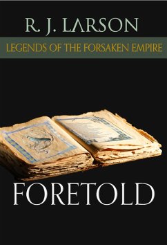 Foretold (Legends of the Forsaken Empire, #4) (eBook, ePUB) - Larson, R. J.; Barnett-Gramckow, Kacy