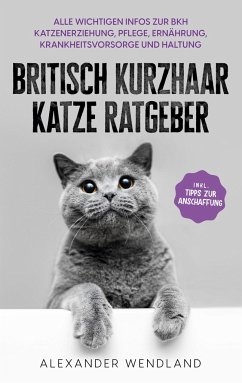 Britisch Kurzhaar Katze Ratgeber - Wendland, Alexander