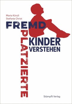 Fremdplatzierte Kinder verstehen - Künzli, Maria; Christ, Stefanie