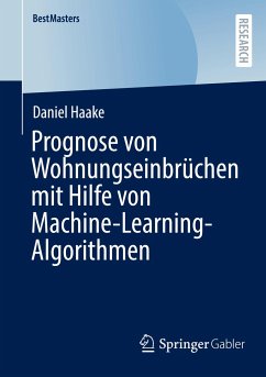 Prognose von Wohnungseinbrüchen mit Hilfe von Machine-Learning-Algorithmen - Haake, Daniel