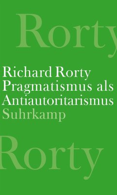 Pragmatismus als Antiautoritarismus - Rorty, Richard