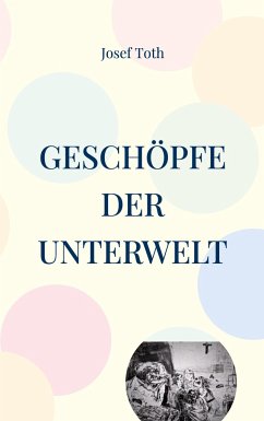 Geschöpfe der Unterwelt - Toth, Josef