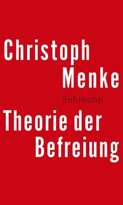 Theorie der Befreiung - Menke, Christoph