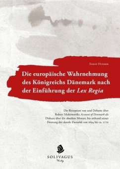 Die europäische Wahrnehmung des Königreichs Dänemark nach der Einführung der Lex Regia. - Huemer, Simon