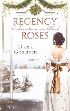 Regency Roses. Schneesturm ins Glück - Graham, Dana