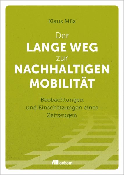 Der lange Weg zur nachhaltigen Mobilität (eBook, PDF) Der lange Weg zur nachhaltigen Mobilität (eBook, PDF)