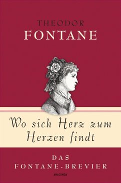 Theodor Fontane, Wo sich Herz zum Herzen findt - Das Fontane-Brevier (eBook, ePUB) - Fontane, Theodor