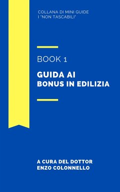 Guida ai bonus in edilizia - Book 1 (eBook, ePUB) - Colonnello, Enzo