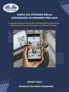 Guida All'Utilizzo Della Fotografia Di IPhone13 Pro Max (eBook, ePUB) - Hills, Wendy