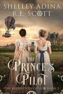 The Prince's Pilot (The Regent's Devices, #2) (eBook, ePUB) - Adina, Shelley; Scott, R. E.