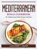 Mediterranean Bowls Cookbook: 80+ Mediterranean Dishes Recipes And More