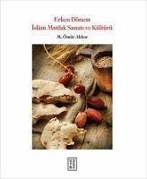 Erken Dönem Islam Mutfak Sanati ve Kültürü - Ömür Akkor, M.