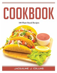 Cookbook: 100 Plant-Based Recipes - Jacquiline J Collins