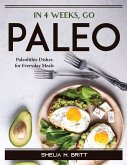 In 4 Weeks, Go Paleo: Paleolithic Dishes for Everyday Meals