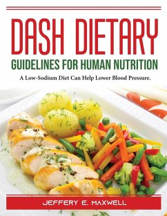 DASH Dietary Guidelines: For Human Nutrition - Jeffery E Maxwell