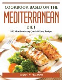 Cookbook for Beginners on the Mediterranean Diet: 500 Mouthwatering Quick and Easy Recipes