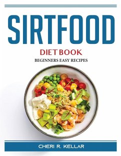 Sirtfood Diet Book: Beginners Easy Recipes - Cheri R Kellar