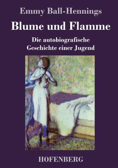 Blume und Flamme - Ball-Hennings, Emmy