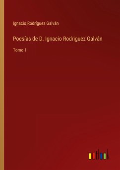 Poesías de D. Ignacio Rodriguez Galván - Rodríguez Galván, Ignacio