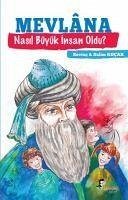 Mevlana Nasil Büyük Insan Oldu - Kocak, Salim; Kocak, Sevinc