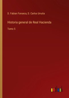 Historia general de Real Hacienda - Fonseca, D. Fabian; Urrutia, D. Carlos