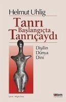 Tanri Baslangicta Tanricaydi - Uhlig, Helmut