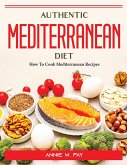 Authentic Mediterranean Diet: How To Cook Mediterranean Recipes