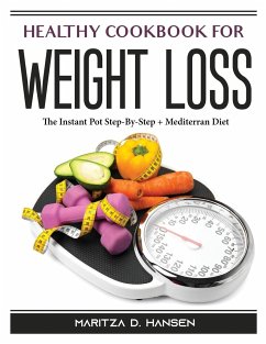 Healthy Cookbook For Weight Loss: The Instant Pot Step-By-Step + Mediterran Diet - Maritza D Hansen