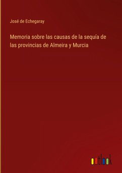 Memoria sobre las causas de la sequía de las provincias de Almeira y Murcia - Echegaray, José de