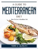 A Guide To Mediterranean Diet: How To Live A Healthier Life