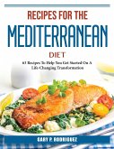 Recipes for the Mediterranean Diet: 63 Recipes To Help You Get Started