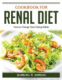 Cookbook for Renal Diet: Forever Change Your Eating Habits