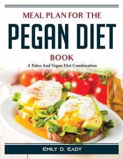 Meal Plan For The Pegan Diet: A Paleo And Vegan Diet Combination - Emily D Eady