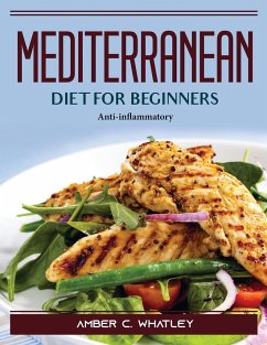 Mediterranean diet for beginners: Anti-inflammatory - Amber C Whatley