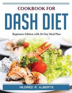 Cookbook for Dash Diet: Beginners Edition with 28-Day Meal Plan - Mildred R Alberts
