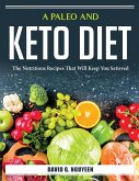 A Paleo And Keto Diet: The Nutritious Recipes That Will Keep You Satisved