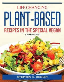 Life-Changing Plant-Based Recipes in The Special Vegan: Cookbook 2022 - Stephen C Decker