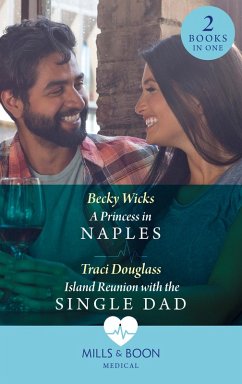 Cover A Princess In Naples / Island Reunion With The Single Dad (eBook, ePUB)