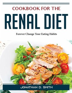 Cookbook for the Renal Diet: Forever Change Your Eating Habits - Jonathan D Smith