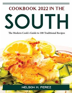 Cookbook 2022 in the South: The Modern Cook's Guide to 100 Traditional Recipes - Nelson M Perez