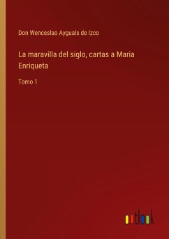 La maravilla del siglo, cartas a Maria Enriqueta - Ayguals de Izco, Don Wenceslao