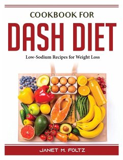 Cookbook for Dash Diet: Low-Sodium Recipes for Weight Loss - Janet M Foltz