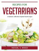 Recipes for VEGETARIANS: A fantastic collection of plant-based recipes