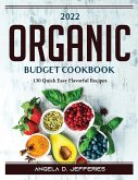 2022 Organic Budget Cookbook: 130 Quick Easy Flavorful Recipes