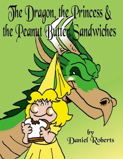 The Dragon, the Princess and the Peanut Butter Sandwiches - Roberts, Daniel