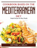 Cookbook based on the Mediterranean diet: Simple Recipes for Busy People